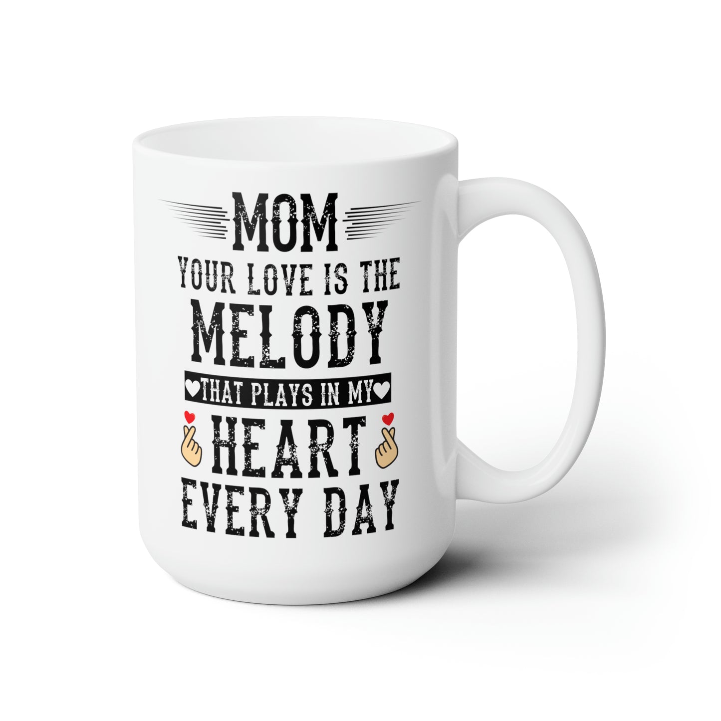 Mom your love is melody 15oz white Mug