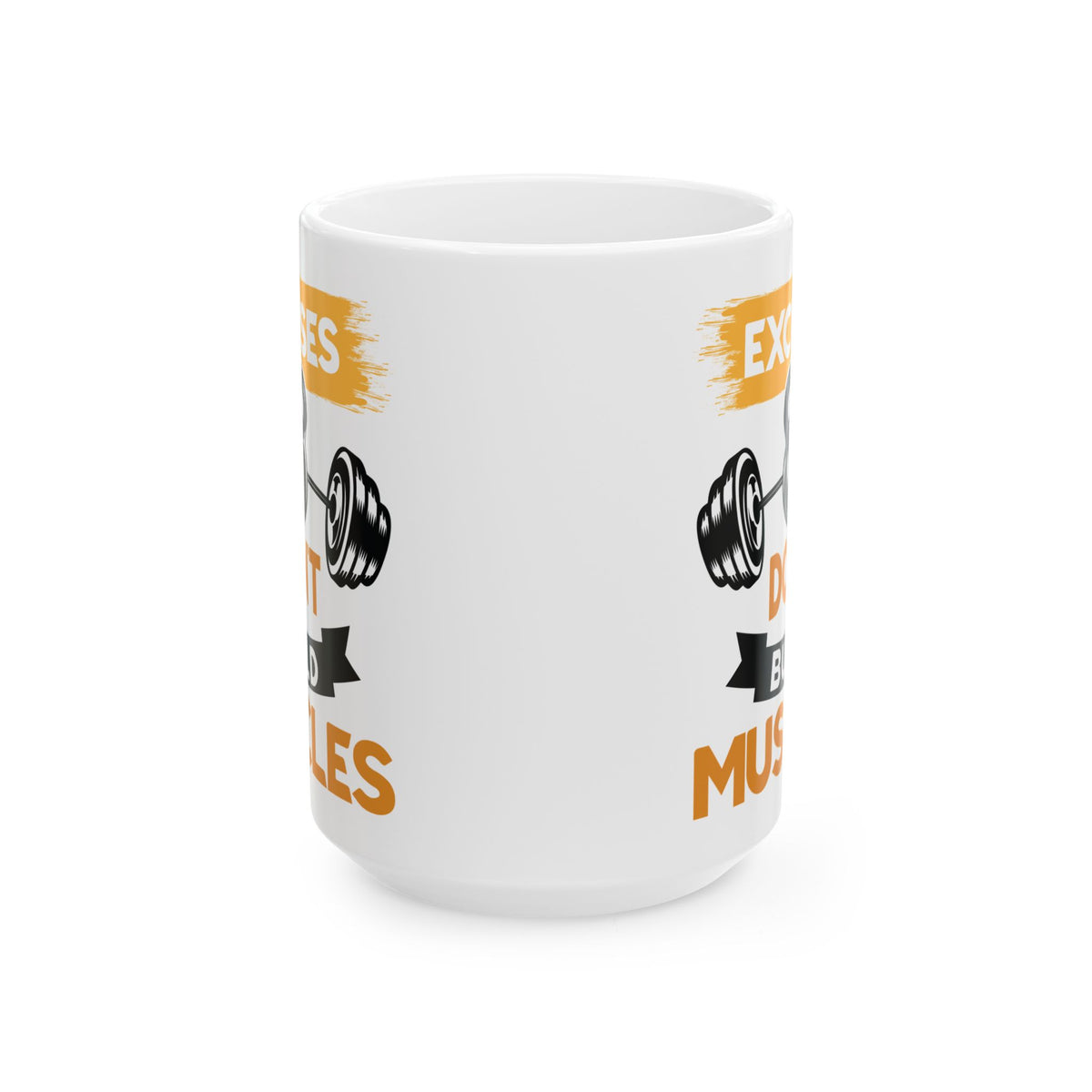 Excuses Don't Build Muscles White Mug, (11oz, 15oz)
