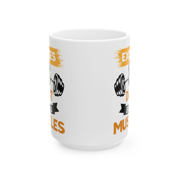Excuses Don't Build Muscles White Mug, (11oz, 15oz)