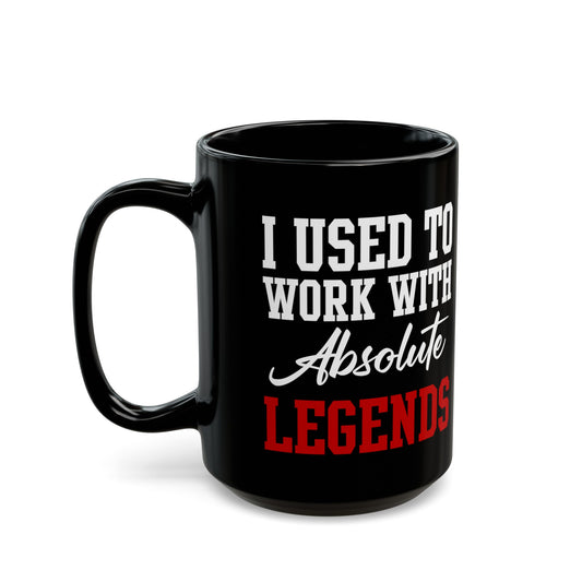 Black Retirement Mug Gift – I Used To Work With Absolute Legends