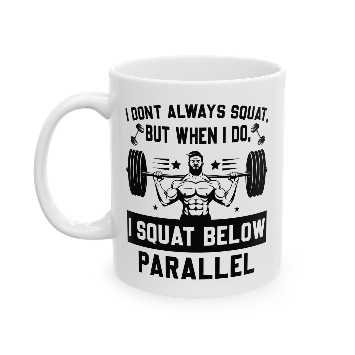 I Don't Always Squat White Mug, (11oz, 15oz)