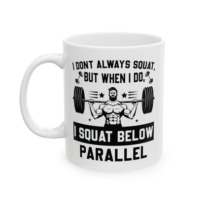 I Don't Always Squat White Mug, (11oz, 15oz)