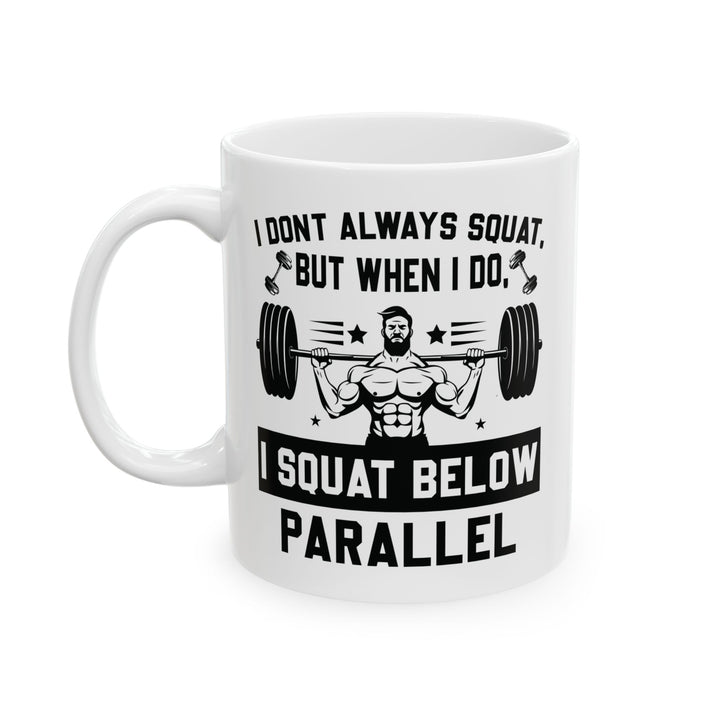 I Don't Always Squat White Mug, (11oz, 15oz)
