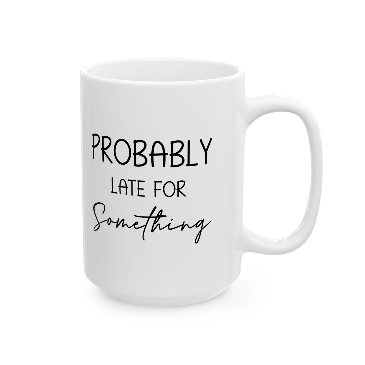 Funny Gift from Friend to Always Late Person – White Coffee Mug