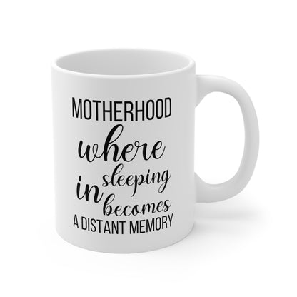 Funny Mom Coffee Mug – Motherhood: Where Sleeping In Becomes a Distant Memory New Mom Gift