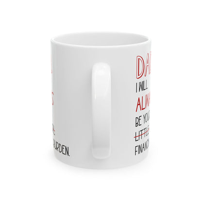 Dad, I Will Always Be Your Little Girl Financial Burden Mug