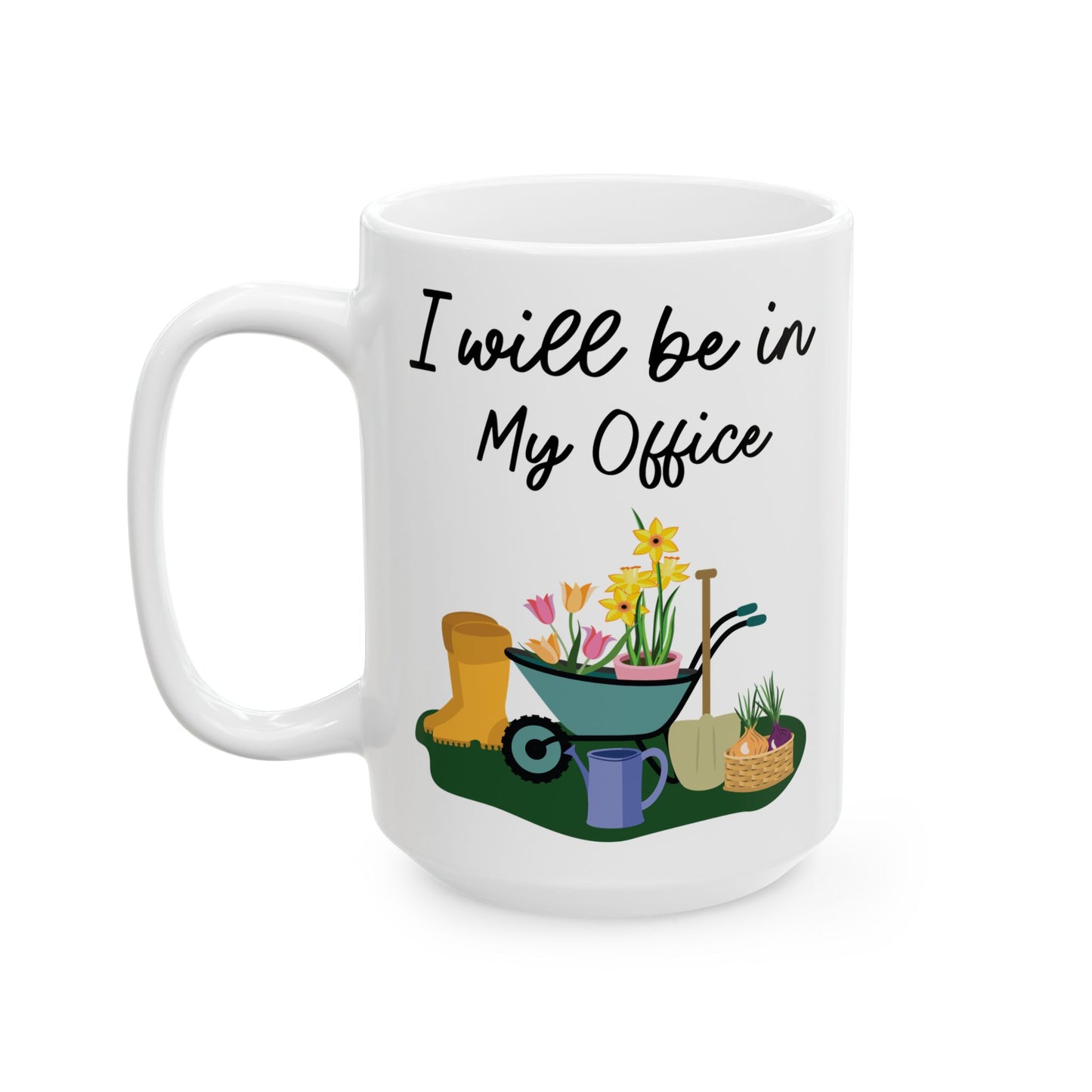 Give a Gift to a Gardening Enthusiast – I Will Be in My Office Mug White Ceramic Coffee Cup
