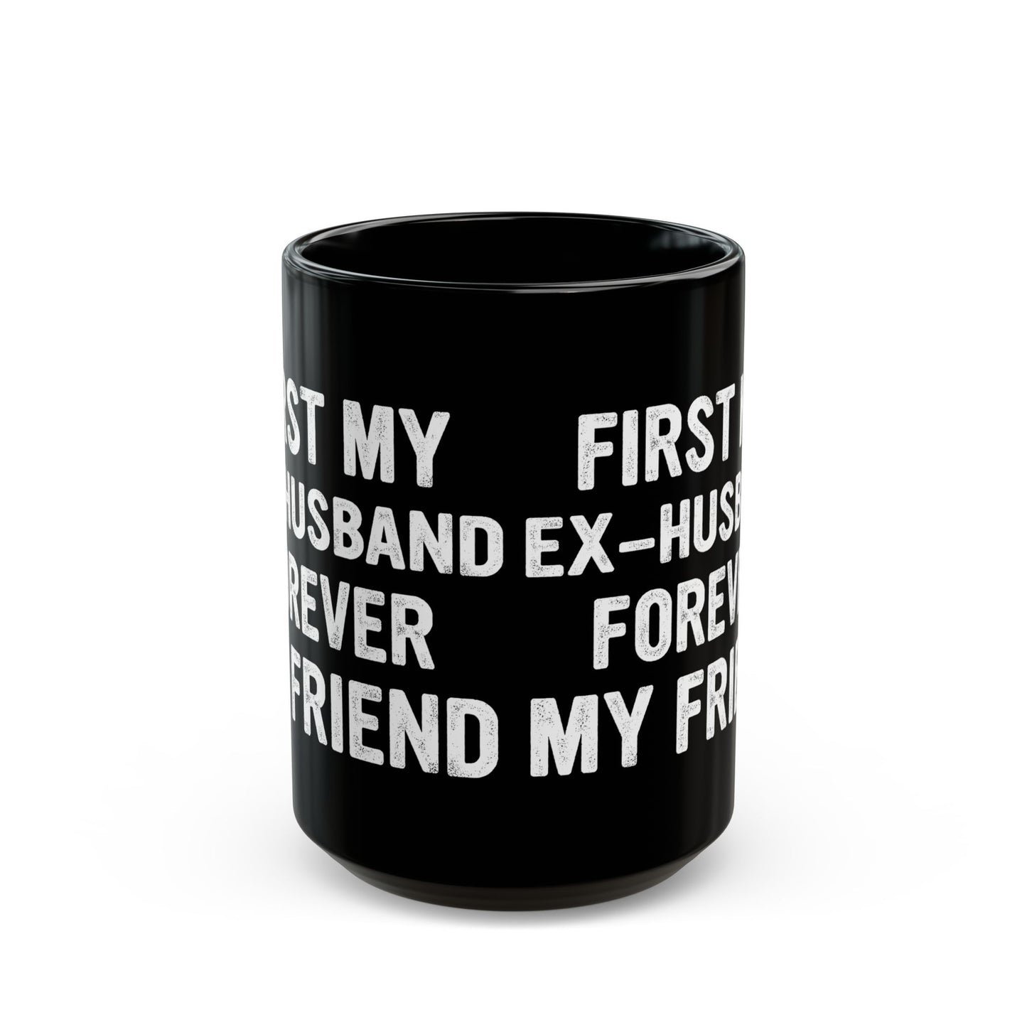 First My Ex-Husband Forever My Friend Black Mug (11oz, 15oz)