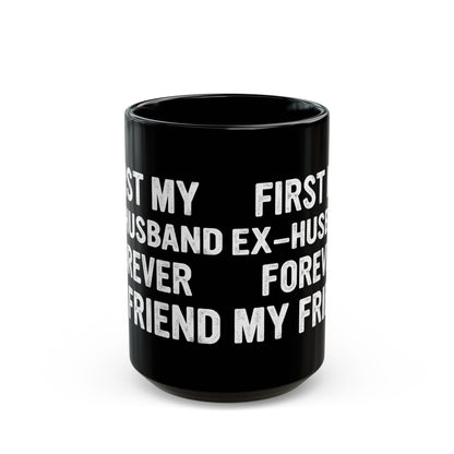 First My Ex-Husband Forever My Friend Black Mug (11oz, 15oz)