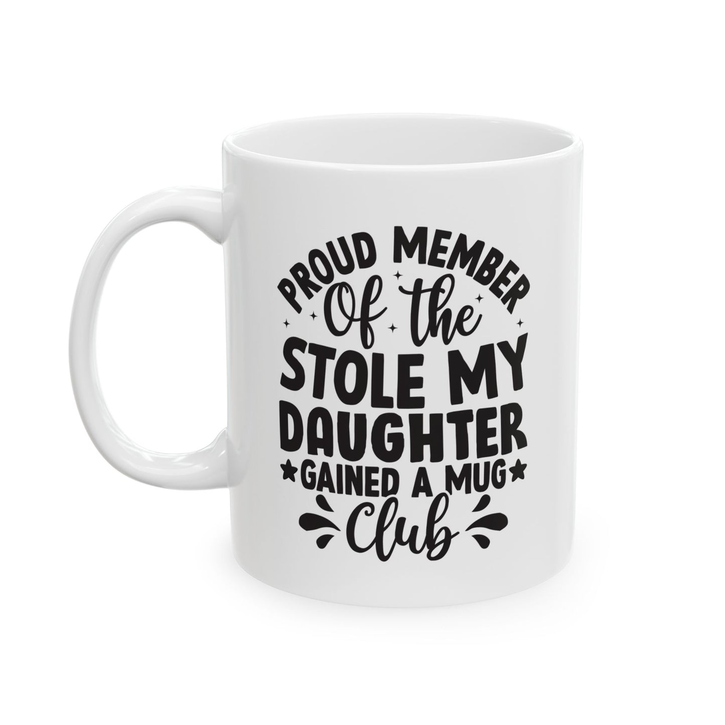 Proud Member of the Stole My Daughter  Gained a Mug Club White Mug, (11oz, 15oz)