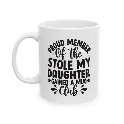 Proud Member of the Stole My Daughter  Gained a Mug Club White Mug, (11oz, 15oz)