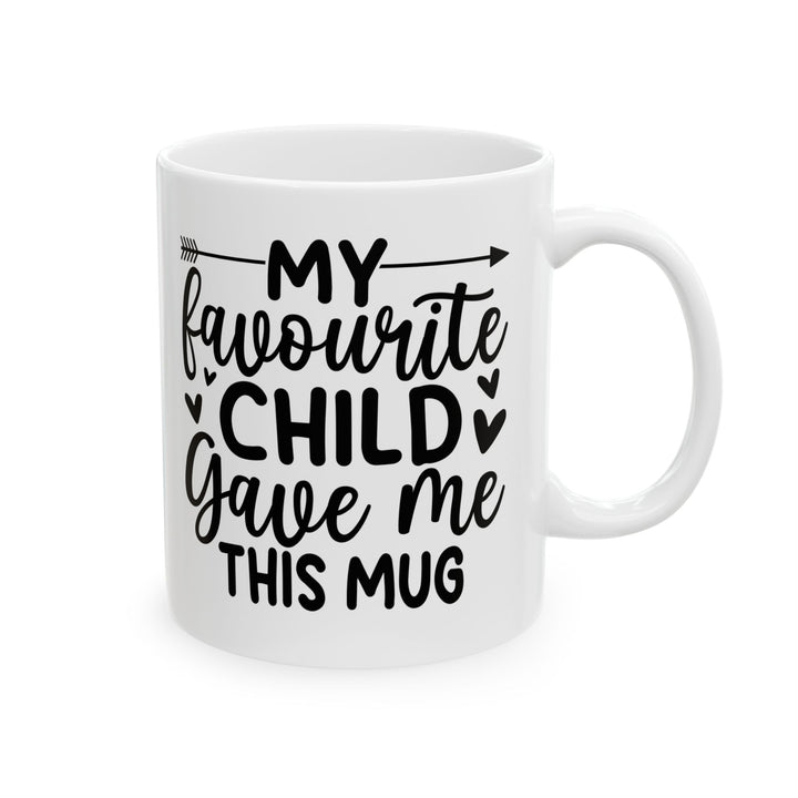 My favourite child gave me Mug, (11oz, 15oz)