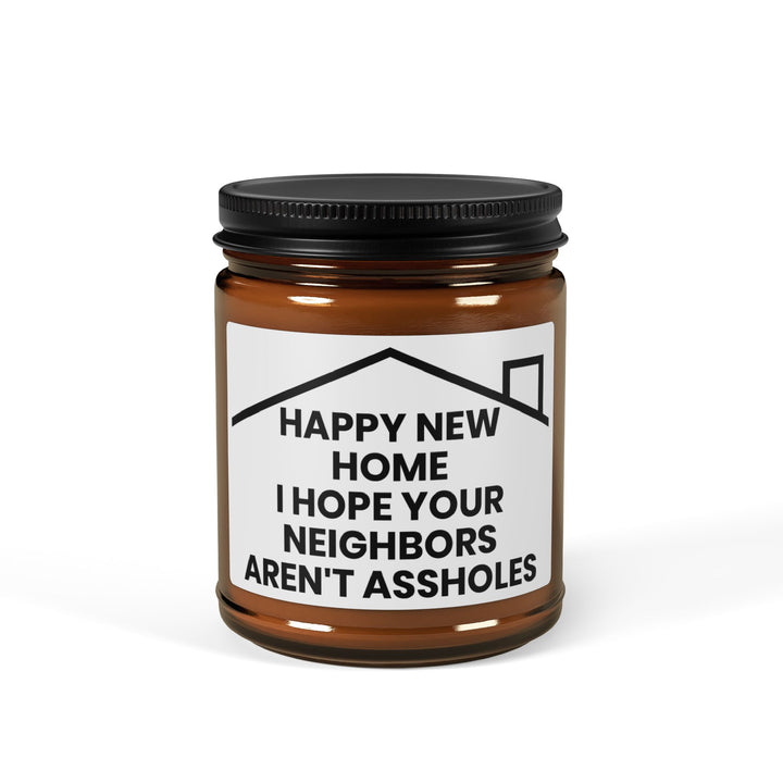 Happy New Home, I Hope Your Neighbors Aren't Assholes Candle – Funny Housewarming Gift, New Homeowner Present, Moving-In Gift