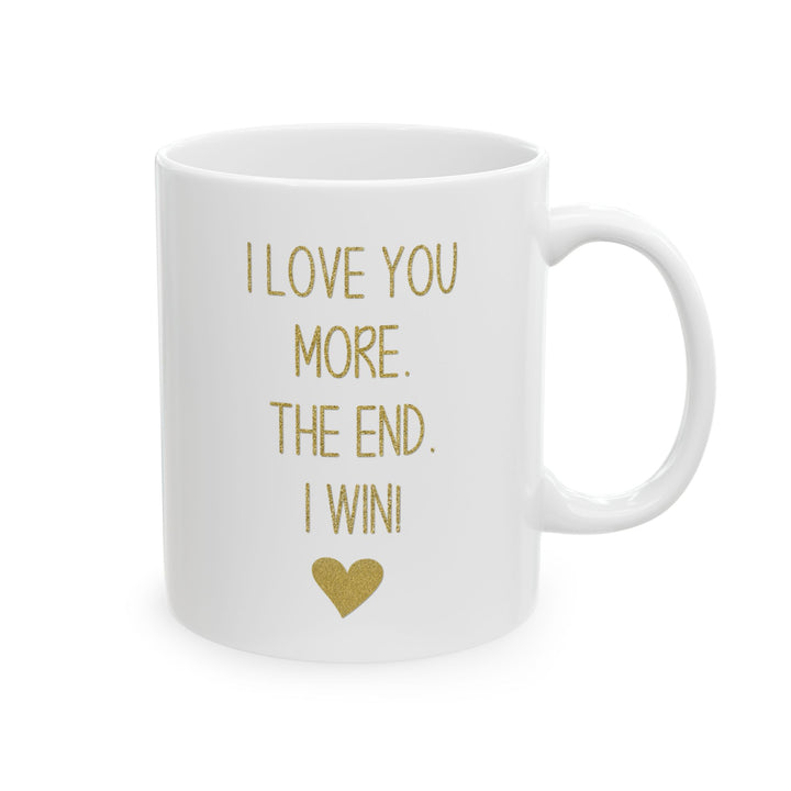 I Love You More Mug – Gold Typography – Romantic Funny Gift for Partner