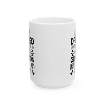 I NEVER DREAMED Ceramic Mug, (11oz, 15oz)
