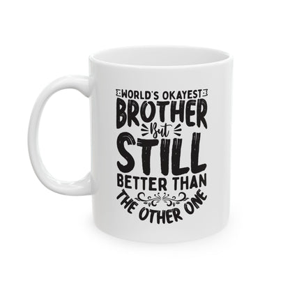 World s Okayest Brother But Still Better Than the Other One White Mug, (11oz, 15oz)