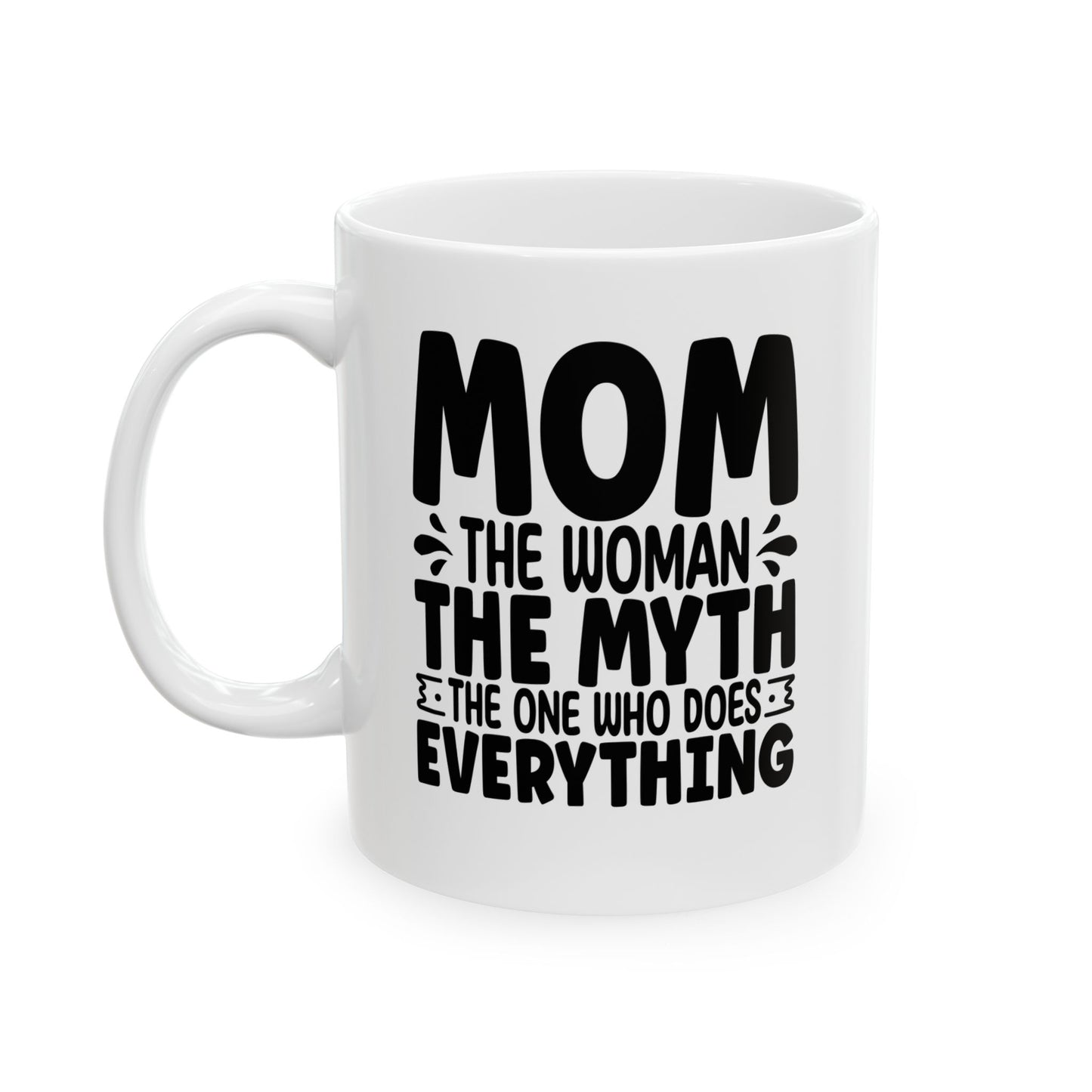 Mom The Woman The Myth The One Who Does Everything White Mug, (11oz, 15oz)