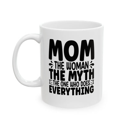 Mom The Woman The Myth The One Who Does Everything White Mug, (11oz, 15oz)