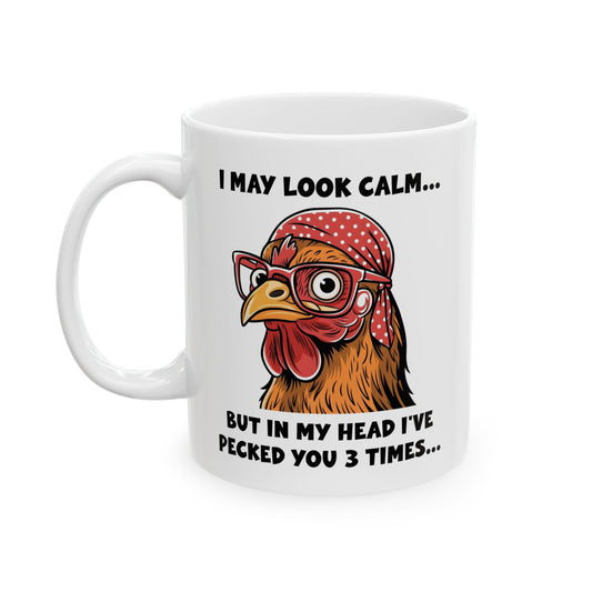 Funny Chicken Mug – I May Look Calm But I've Pecked You 3 Times