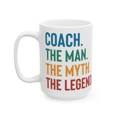 Give a Gift to Your Coach – The Man The Myth The Legend White Mug