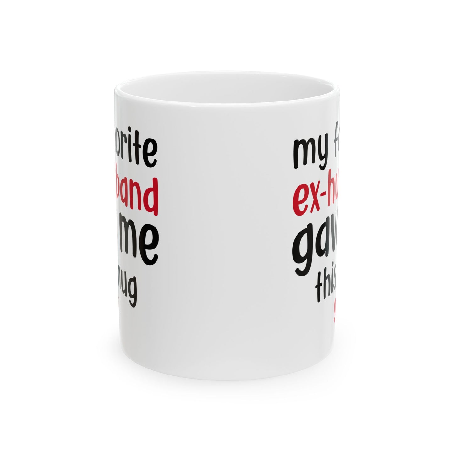 My Favorite Ex-Husband Gave This Mug White Mug, (11oz, 15oz)