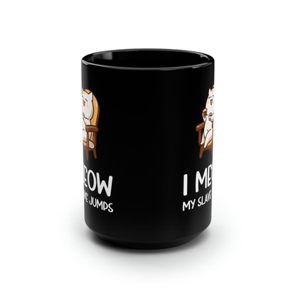 I Meow My Slave Jumps Tall Black Mug – Funny Cat Lover Coffee Cup Cute Pet Owner Gift