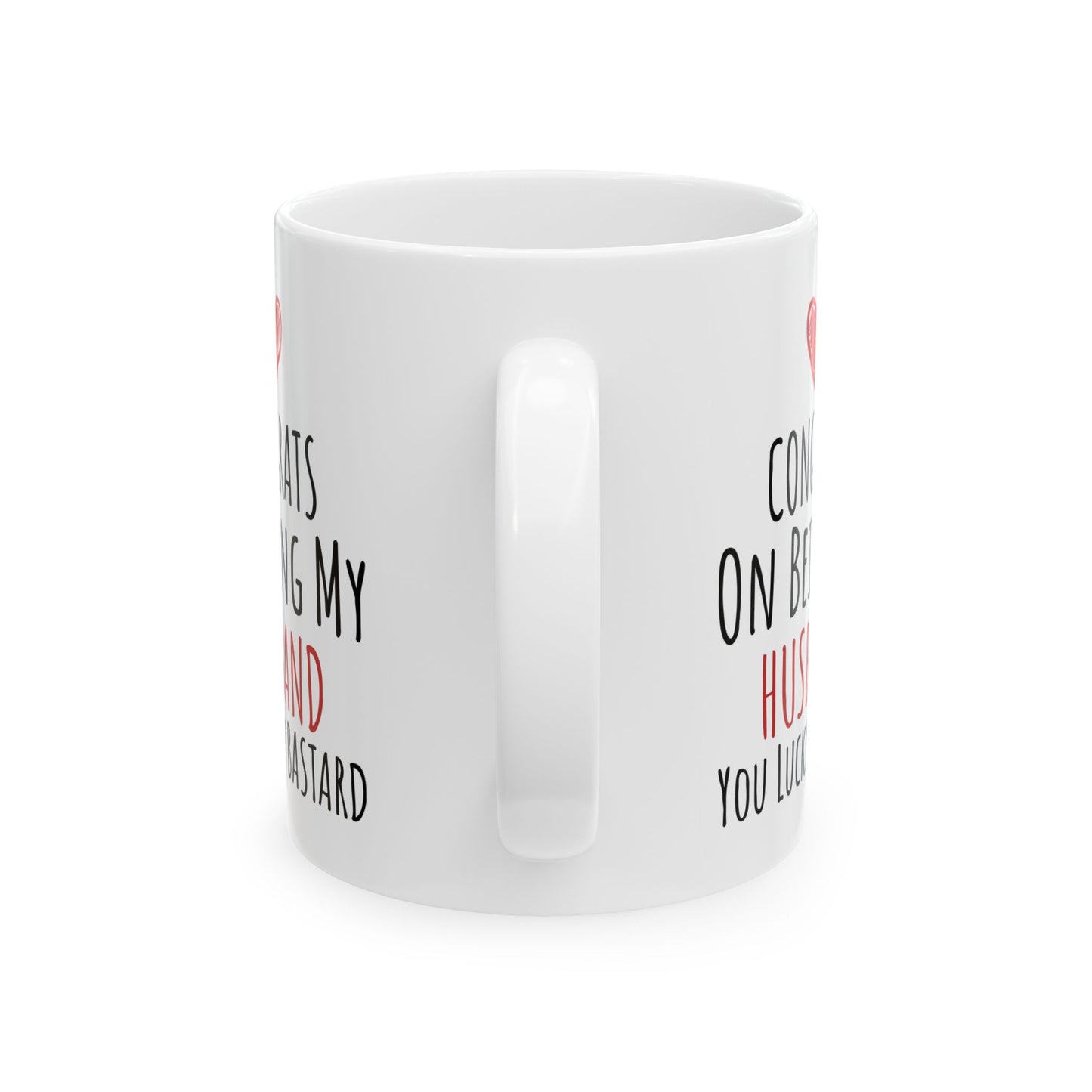 Congrates On Being My Husband You Lucky Bastard White Mug, (11oz, 15oz)