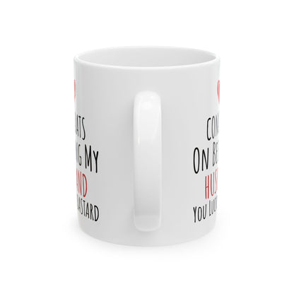 Congrates On Being My Husband You Lucky Bastard White Mug, (11oz, 15oz)