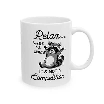 Relax we're all crazy its not, white Mug, (11oz, 15oz)