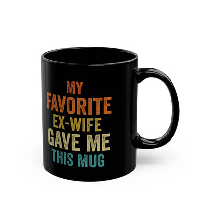 My Favorite Ex-Wife Gave Me This Mug Black Mug (11oz, 15oz)