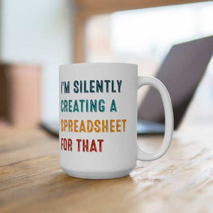 I'm Silently Creating a Spreadsheet for That – Funny Office Coffee Mug for Excel Lovers