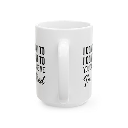 I Don't Want To You Can't Make Me I'm Retired White Mug – Ideal Retirement Gift