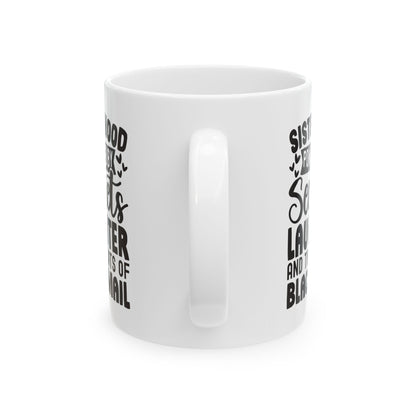 Sisterhood Powered by Secrets Laughter and Threats of Blackmail White Mug, (11oz, 15oz)