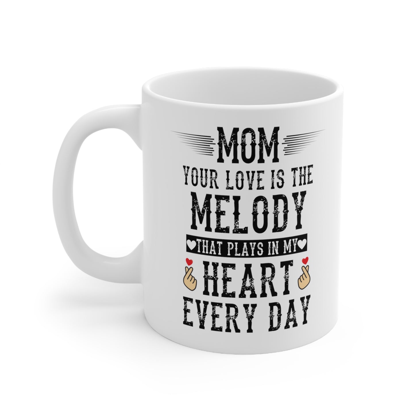 Mom your love is melody 11oz white Mug