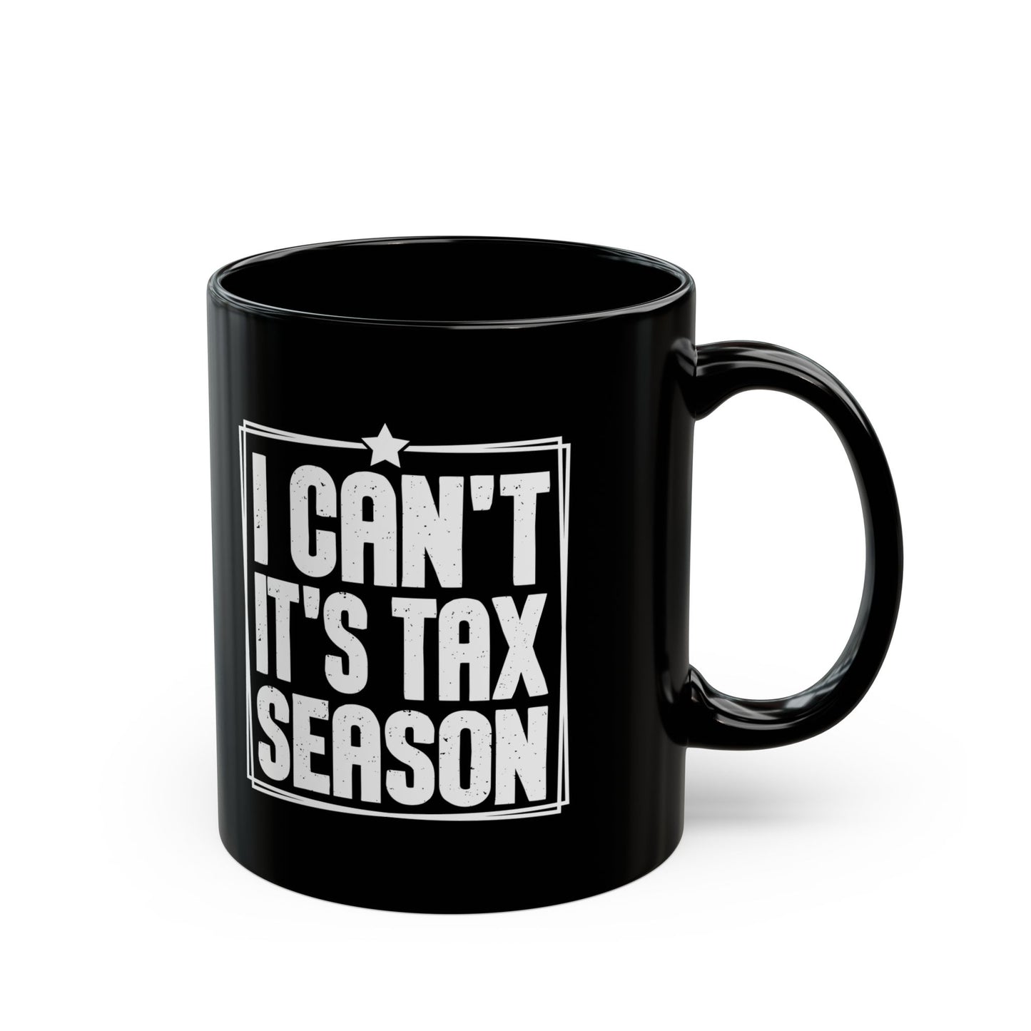 I Can’t It’s Tax Season Black Mug – Funny Gift for CPAs & Accountants