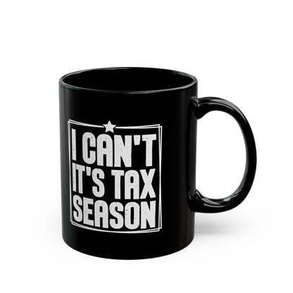 I Can’t It’s Tax Season Black Mug – Funny Gift for CPAs & Accountants