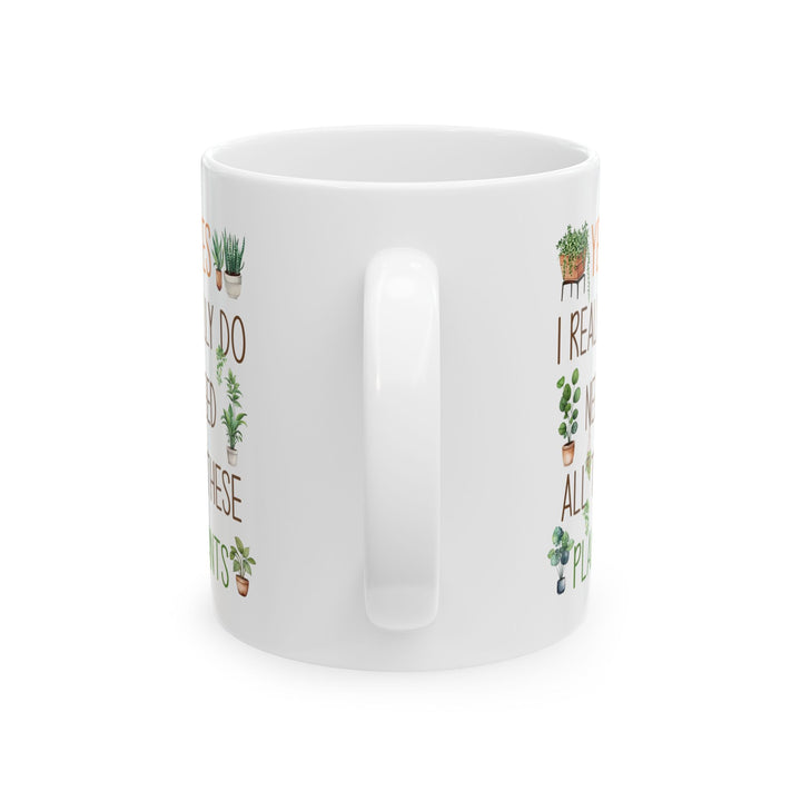 Plant Lover Mug – Yes I Really Do Need All These Plants Gift