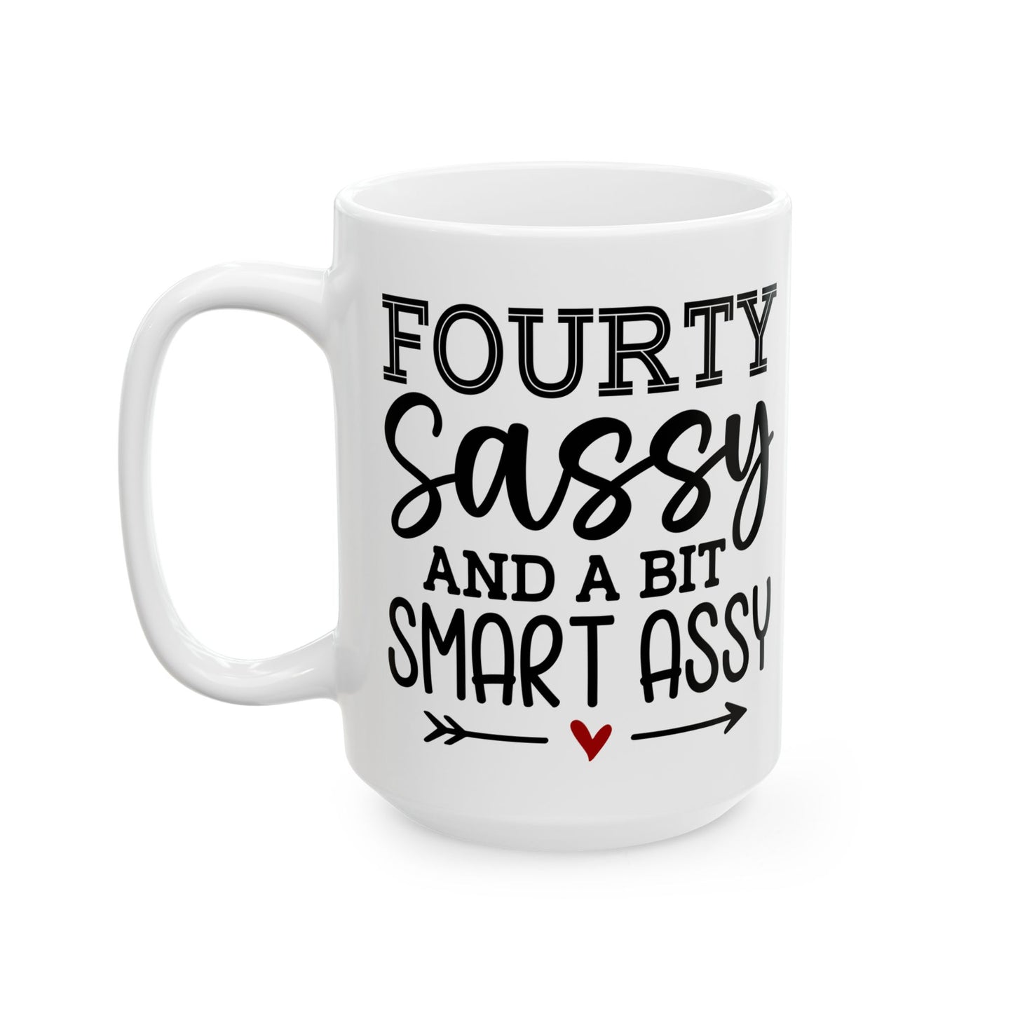 Fourty sassy Ceramic Mug, (11oz, 15oz)