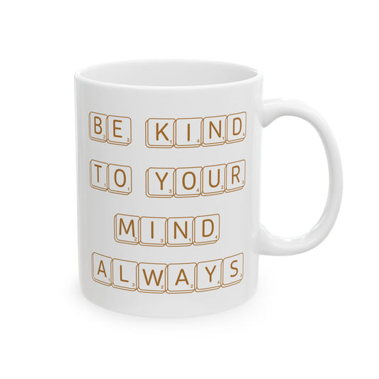 Be Kind To Your Mind Always White Mug, (11oz, 15oz)