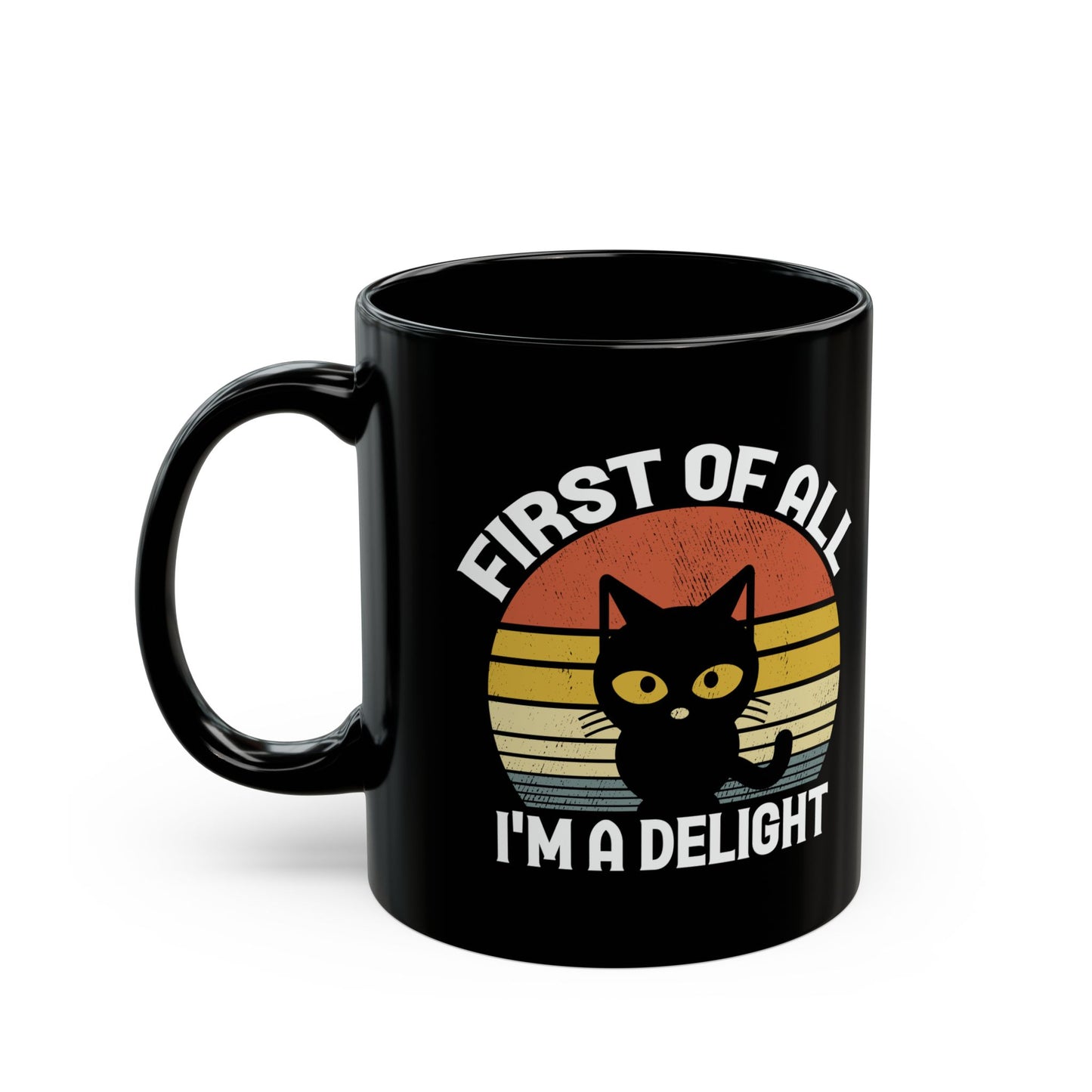 First Of All, I'm A Delight Cat, Black Mug (11oz, 15oz)