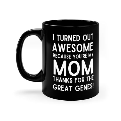 Funny Mom Mug – I Turned Out Awesome Thanks to You Mother's Day Gift