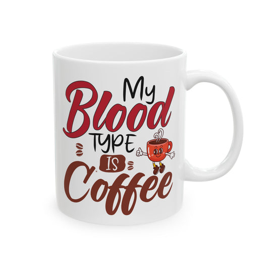 My Blood Type Is Coffee White Mug, (11oz, 15oz)