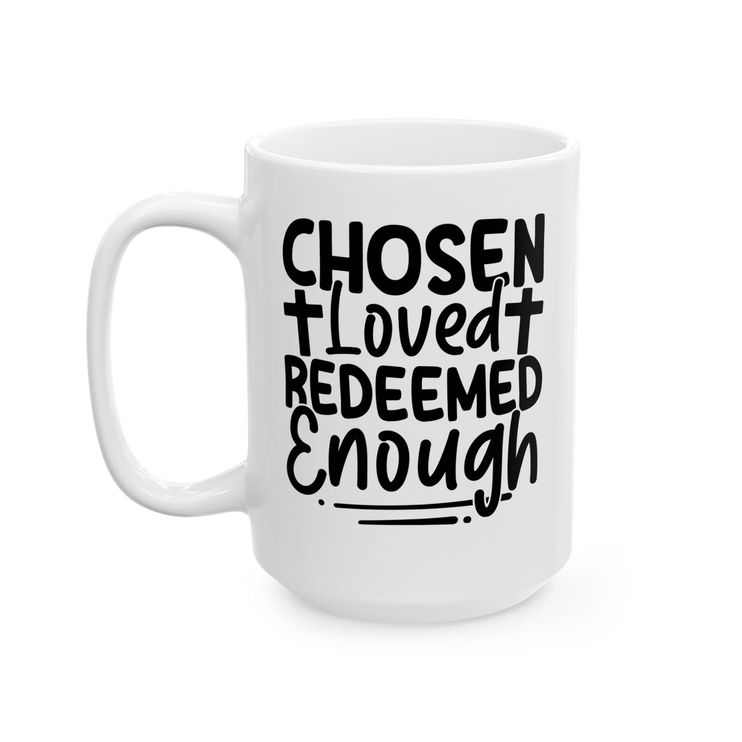Chosen. Loved. Redeemed. Enough White Mug, (11oz, 15oz)