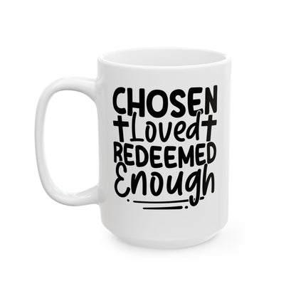 Chosen. Loved. Redeemed. Enough White Mug, (11oz, 15oz)
