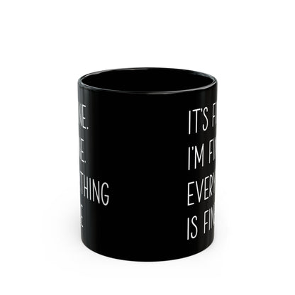 It's Fine, I'm Fine, Everything Is Fine Mug – Black Ceramic