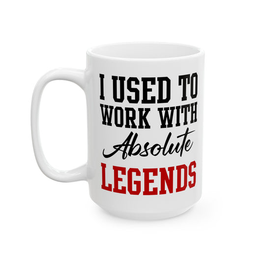 White Retirement Mug Gift – I Used To Work With Absolute Legends