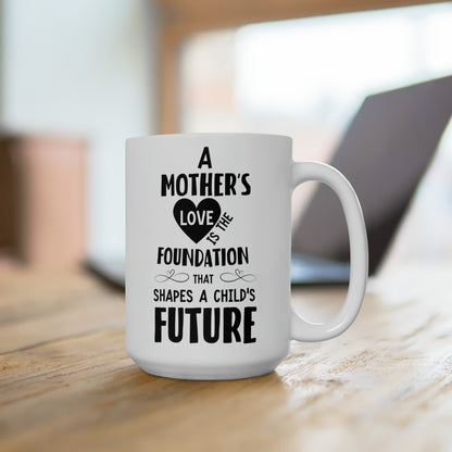 Mom’s Love Shapes the Future – Meaningful White Ceramic Mug