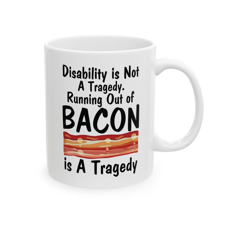 Funny Disability Awareness Mug – White Ceramic Coffee Cup for Advocates, Friends & Bacon Lovers