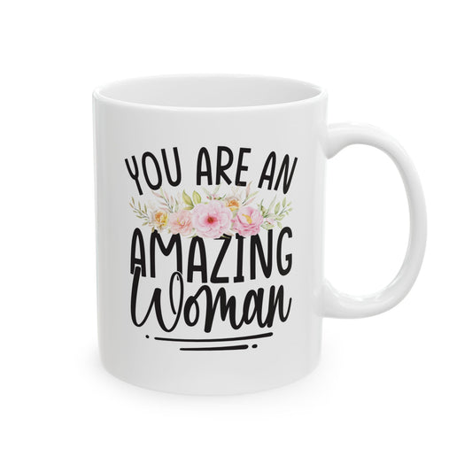 You Are An Amazing Woman White Mug, (11oz, 15oz)