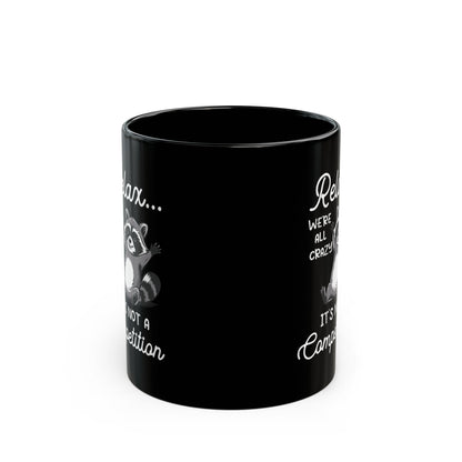 Relax we're all crazy its not, Black Mug (11oz, 15oz)